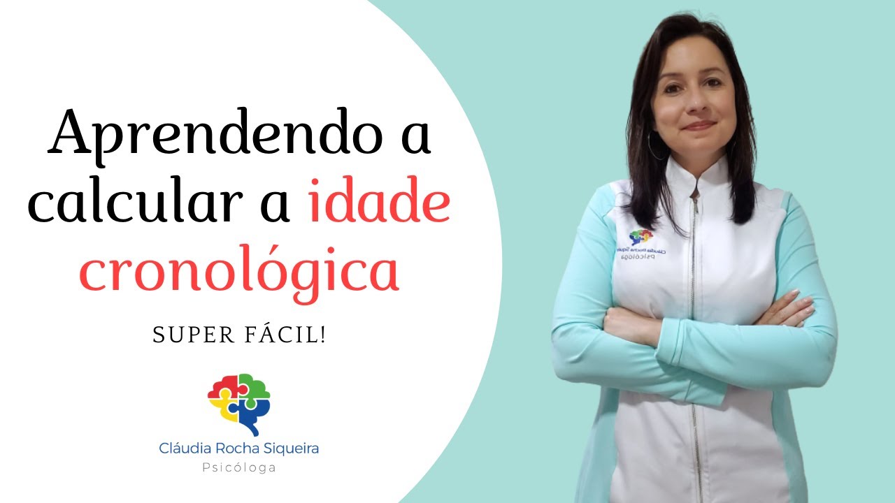 Como calcular a idade cronológica por Cláudia R. Siqueira