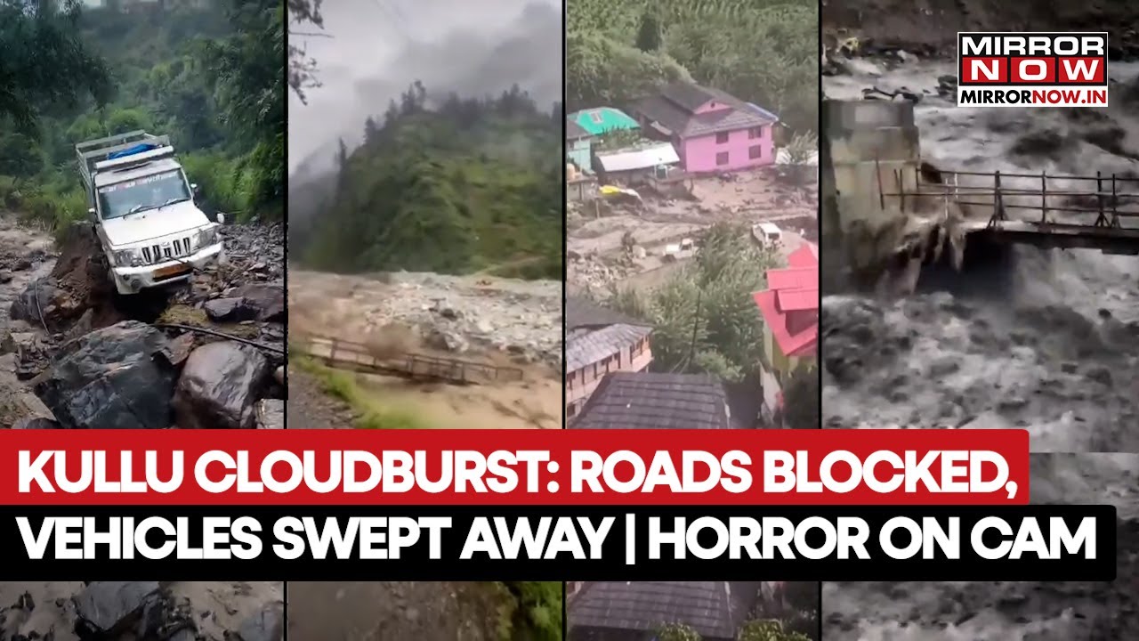 Himachal Flood Horror: Fresh Cloudburst In Kullu | Horrific Aftermath On Cam | Watch Deadly Scenes