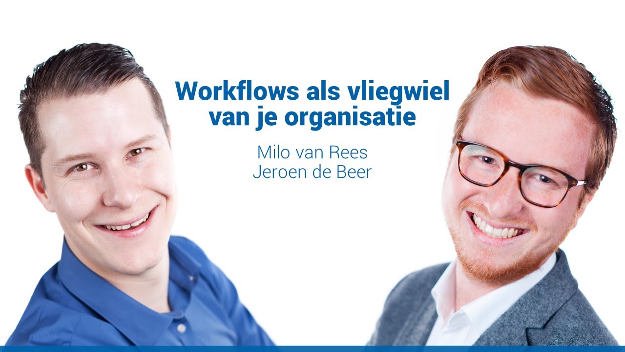 Workflows als vliegwiel van je organisatie - Jeroen de Beer en Milo van Rees