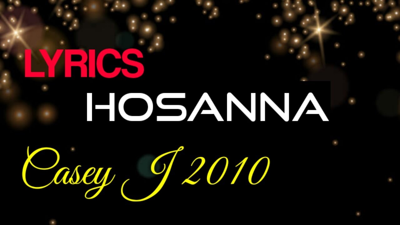 Hosanna Lyrics _ Casey J 2019