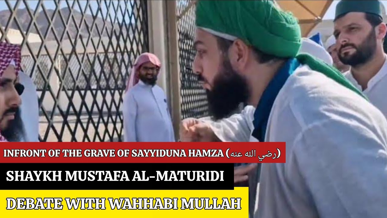 “Debate of Shaykh Mustafa Maturidi with a Wahhabi infront of the grave of Sayyiduna Hamza (RA).”