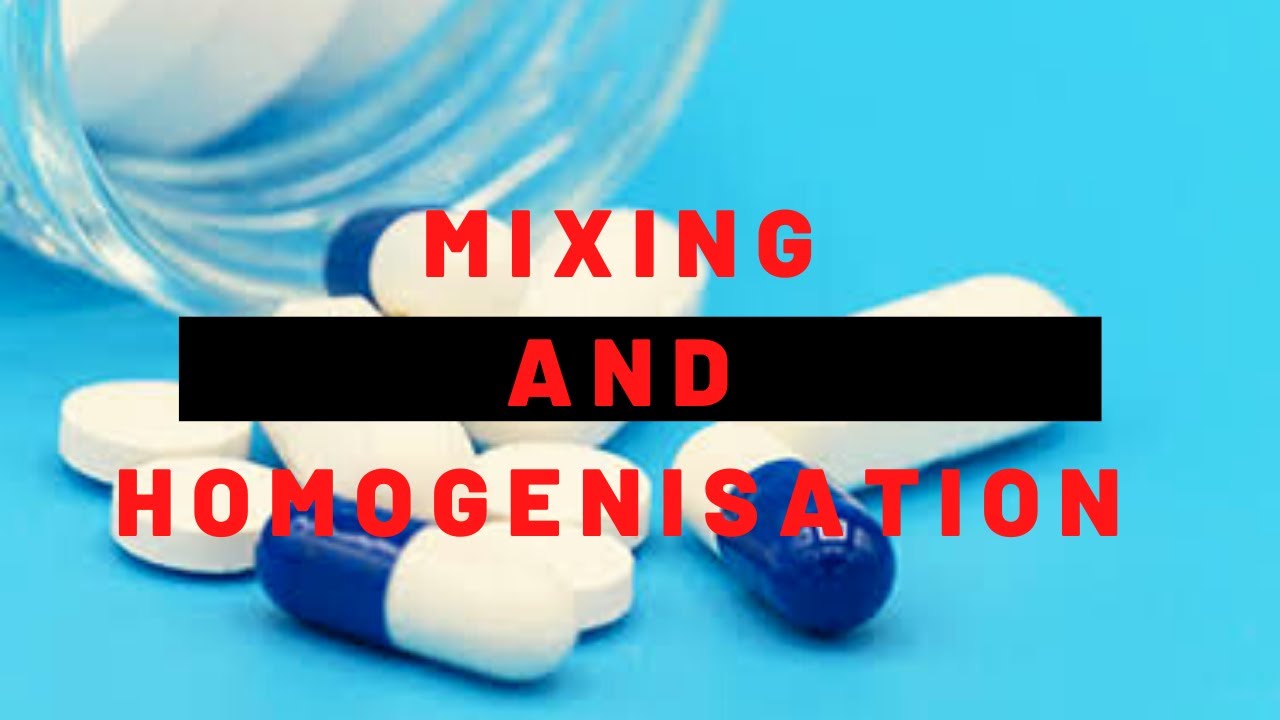 Mixing and  homoginisation ! Pharmaceutics D & B Pharmacy