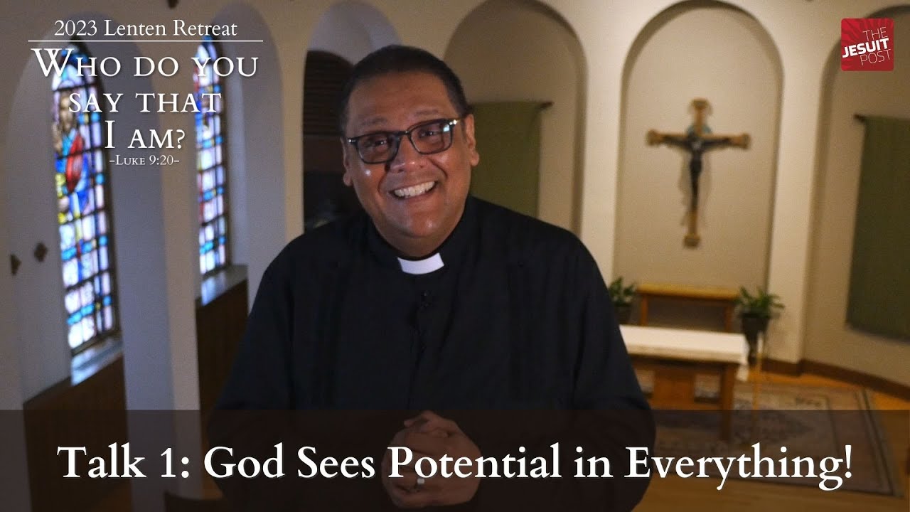 Talk 1: God Sees Potential in Everything | 2023 Lenten Retreat: Who do you say that I am?