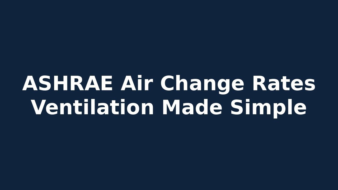 ASHRAE Air Change Rates | How Often Should You Exchange Air in a Building?