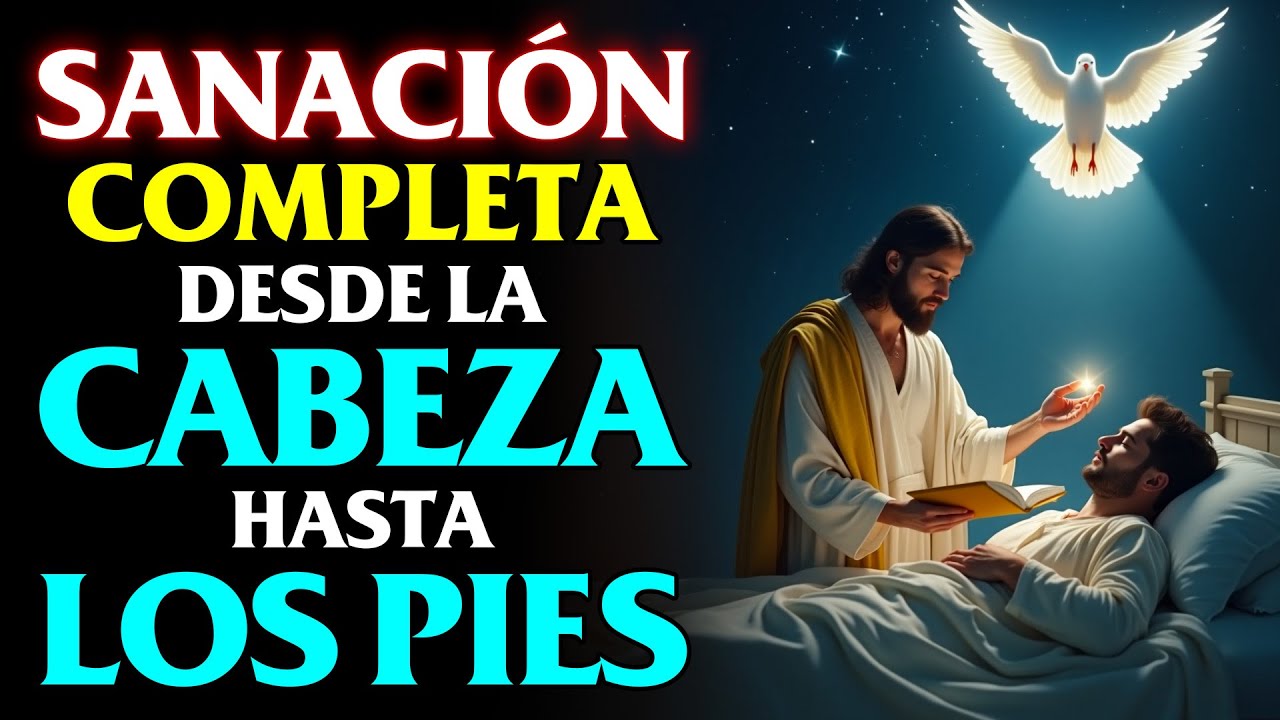 ORACIÓN MILAGROSA QUE SANA DESDE LA CABEZA HASTA LA PLANTA DE LOS PIES | ORACIÓN PODEROSA