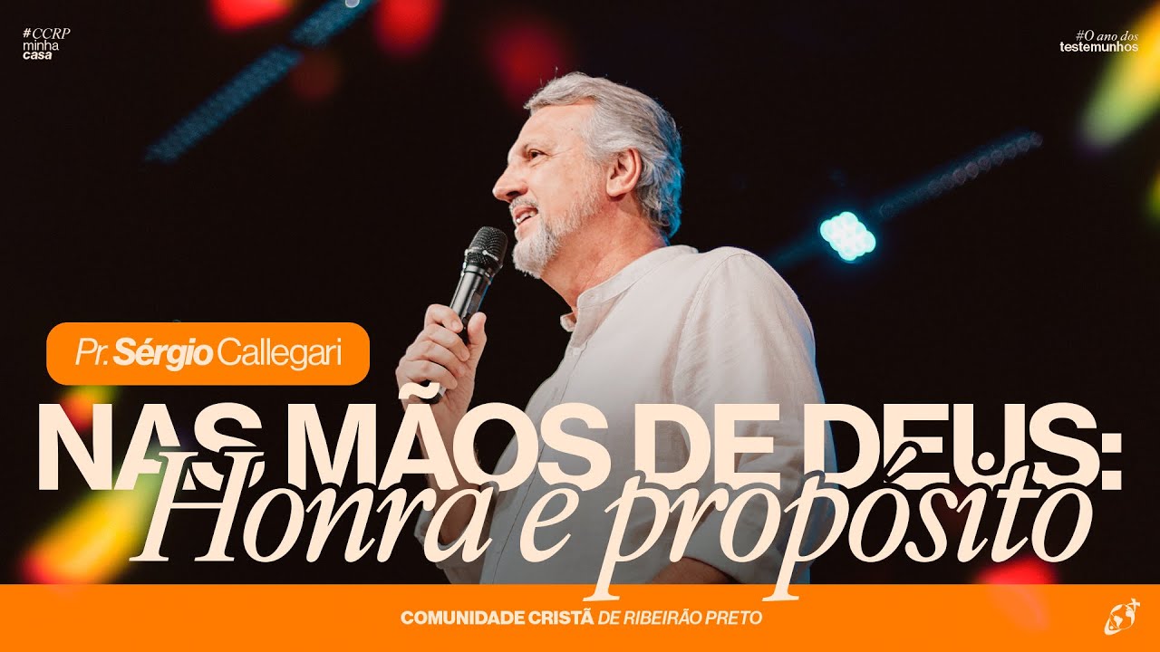 NAS MÃOS DE DEUS: HONRA E PROPÓSITO | Pr. Sergio Callegari