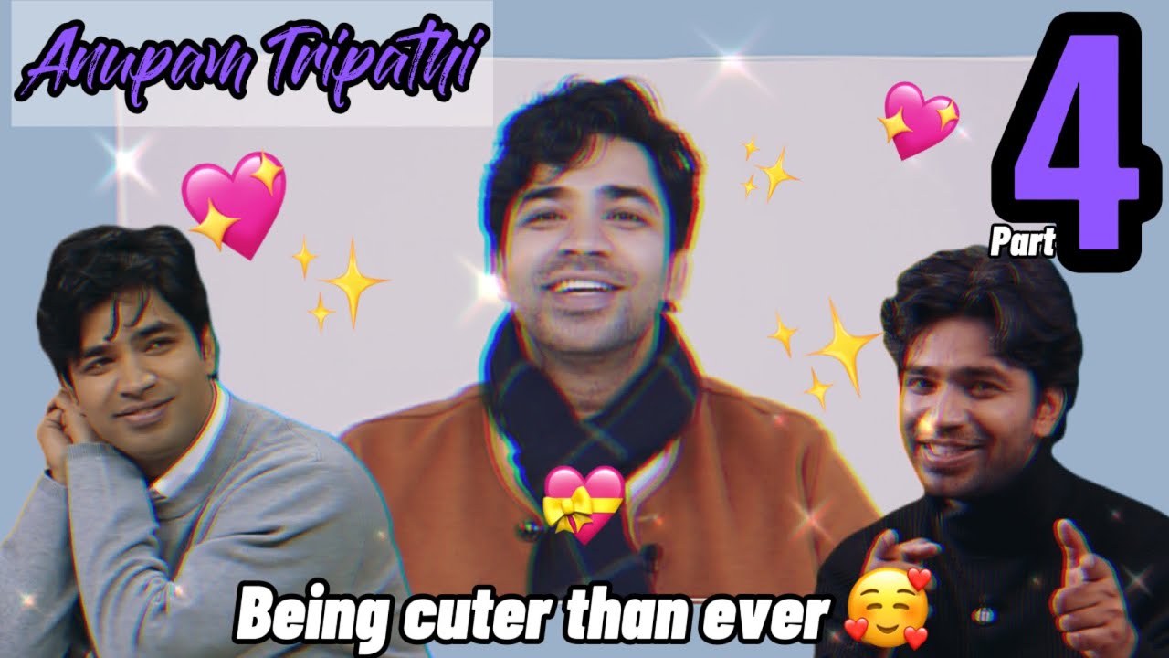 Anupam Tripathi being cuter than ever (Part 4) ✨