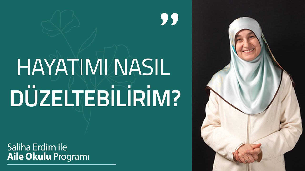 Hayatımı Nasıl Düzeltebilirim? | Saliha Erdim ile Aile Okulu