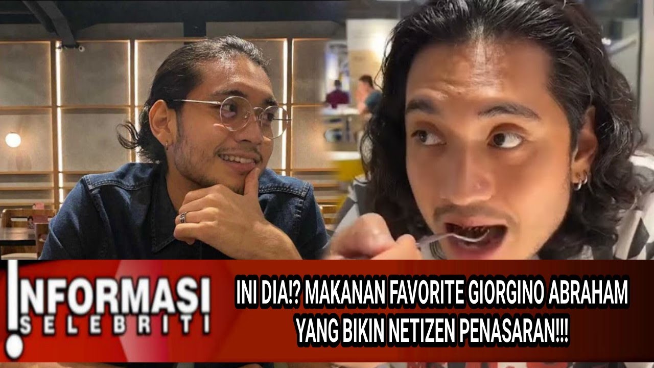 INI DIA ⁉️  MAKANAN FAVORITE GIORGINO ABRAHAM YANG BIKIN NETIZEN PENASARAN‼️