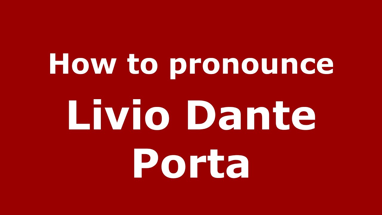 How to pronounce Livio Dante Porta (Spanish/Argentina) - PronounceNames.com
