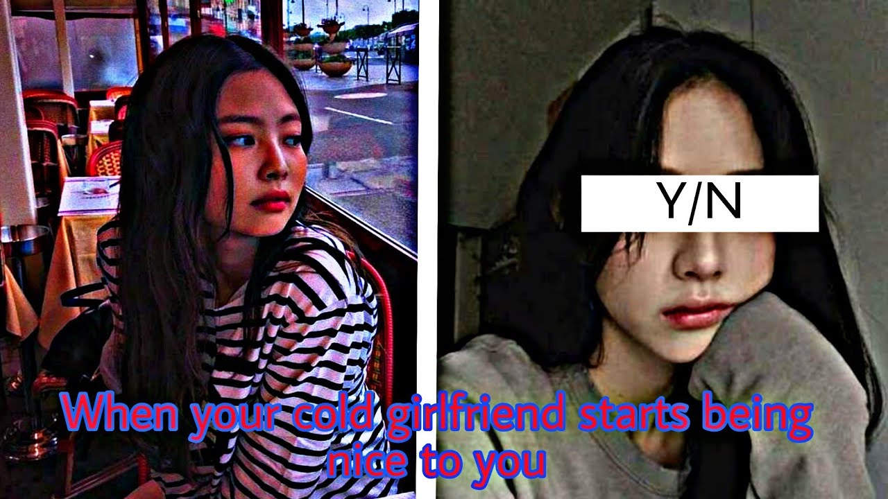 Jennie One Shot [When your cold girlfriend starts being nice to you]