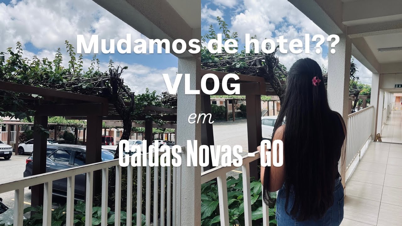 Tivemos que mudar de hotel?? Vlog em Caldas Novas Goias
