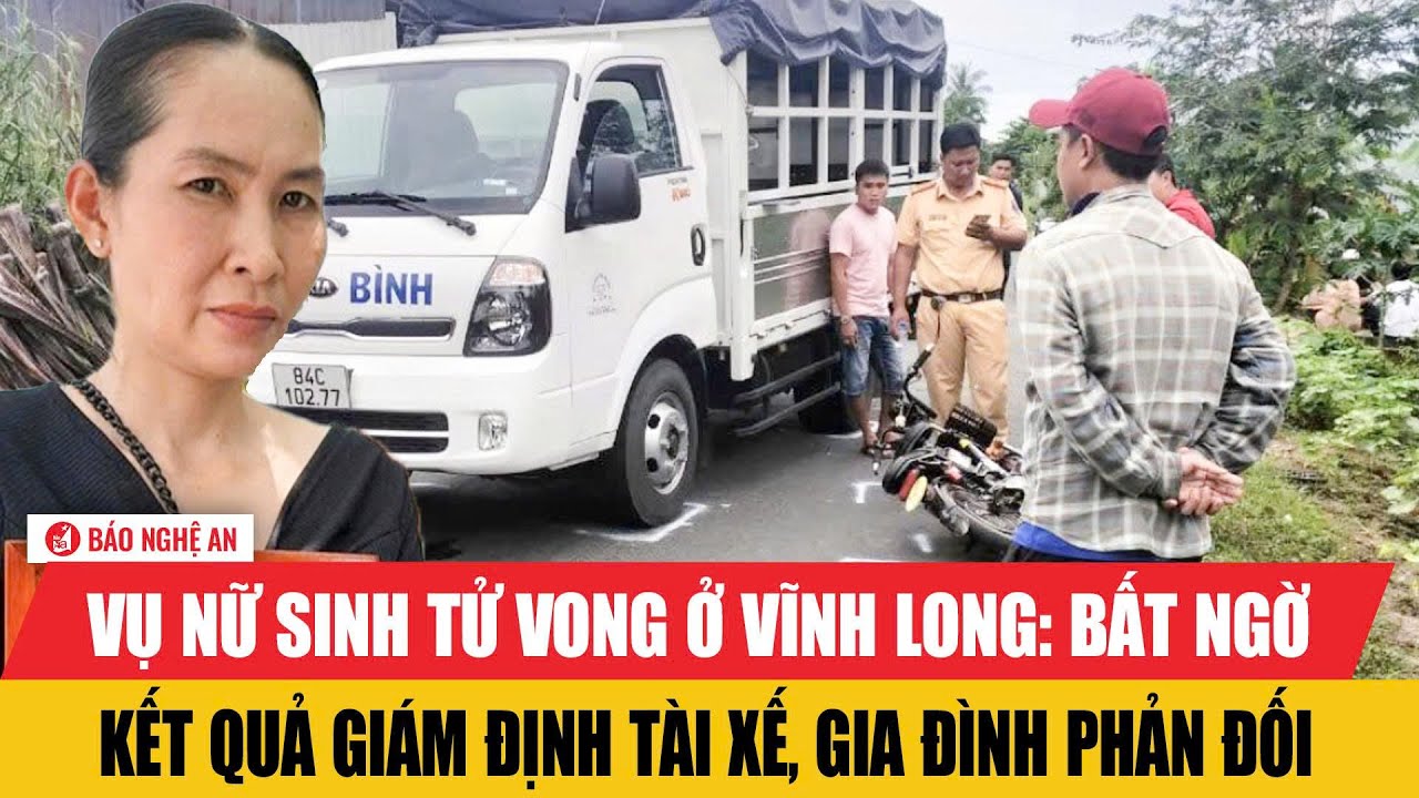 Vụ nữ sinh tử vong ở Vĩnh Long: Bất ngờ kết quả giám định tài xế, gia đình phản đối