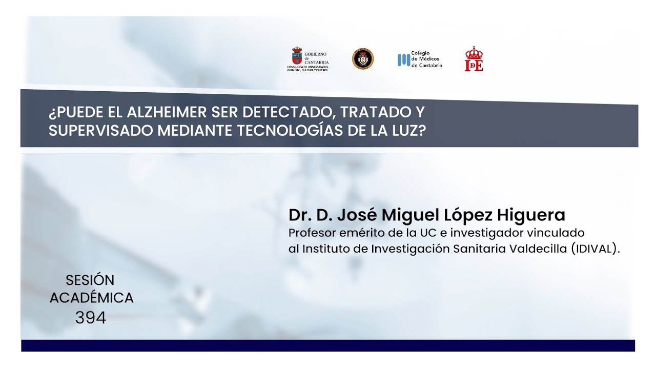 Dr. D. JOSÉ MIGUEL LÓPEZ HIGUERA.  ¿Puede el alzheimer ser detectado, tratado y supervisado...