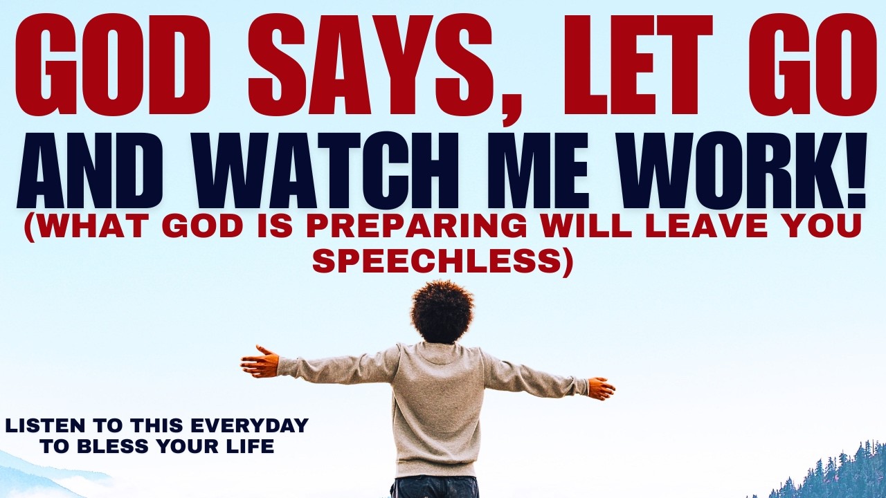 God Says, Let Go And Watch Me Work!