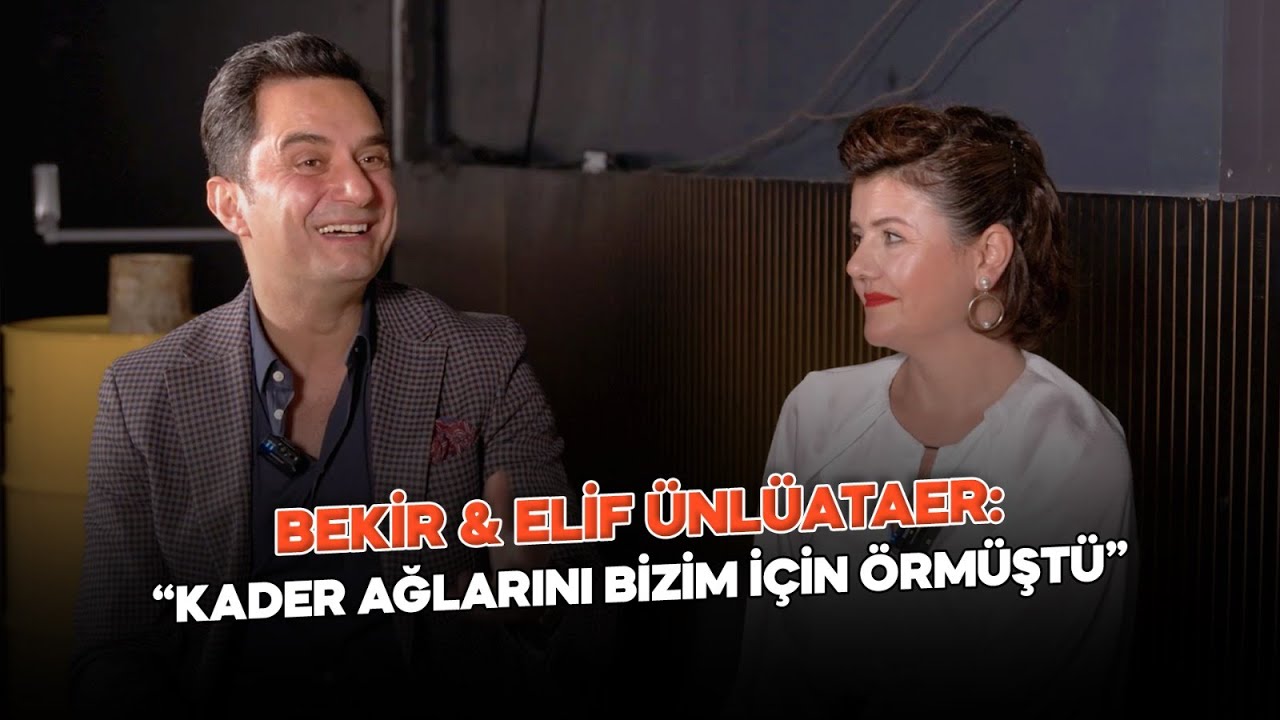 Bekir & Elif Ünlüataer : '' KADER AĞLARINI BİZİM İÇİN ÖRMÜŞTÜR ''