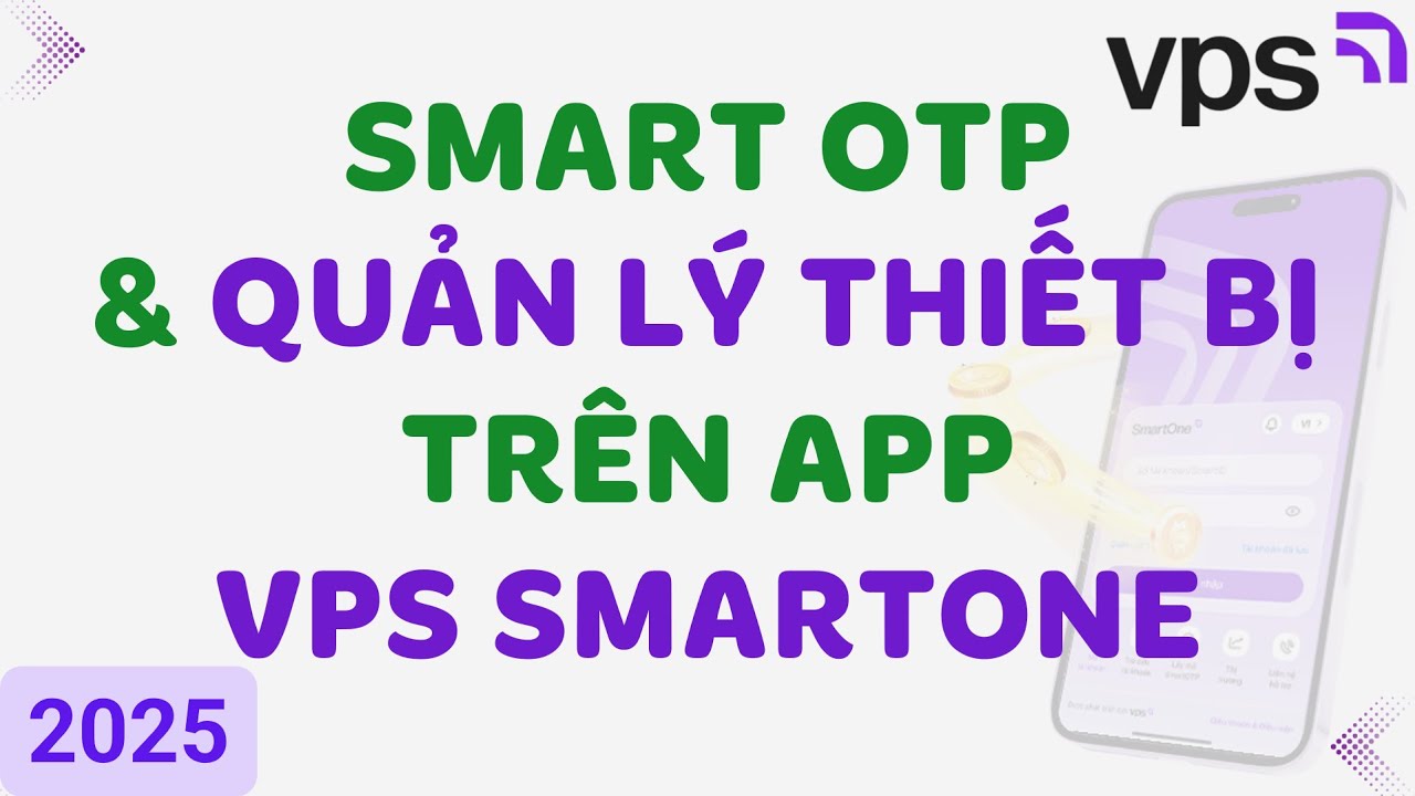 P2: SMART OTP + QUẢN L&Yacute; THIẾT BỊ TR&Ecirc;N APP VPS SMARTONE - CHỨNG KHO&Aacute;N VPS