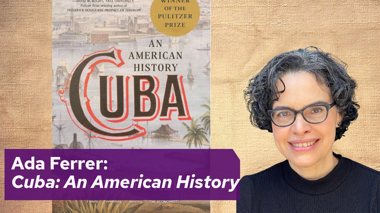 Ada Ferrer: Cuba: An American History