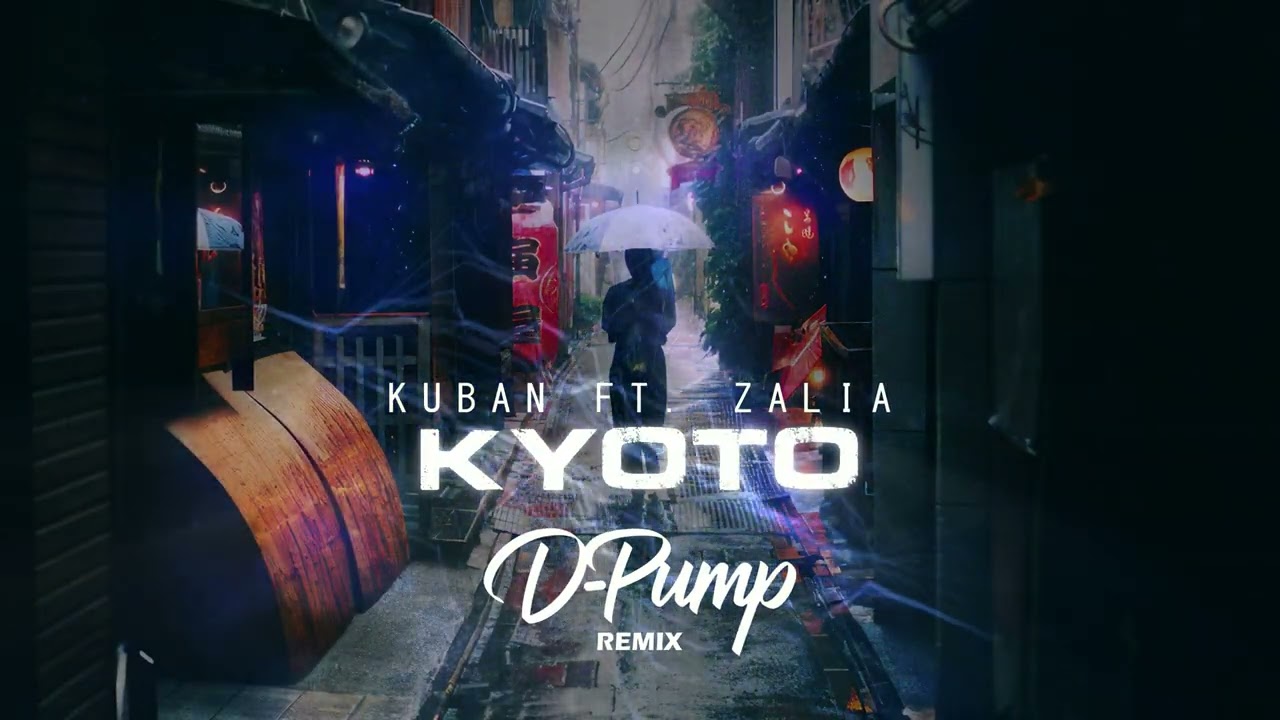 kuban ft. zalia - Kyoto (D-Pump Remix)