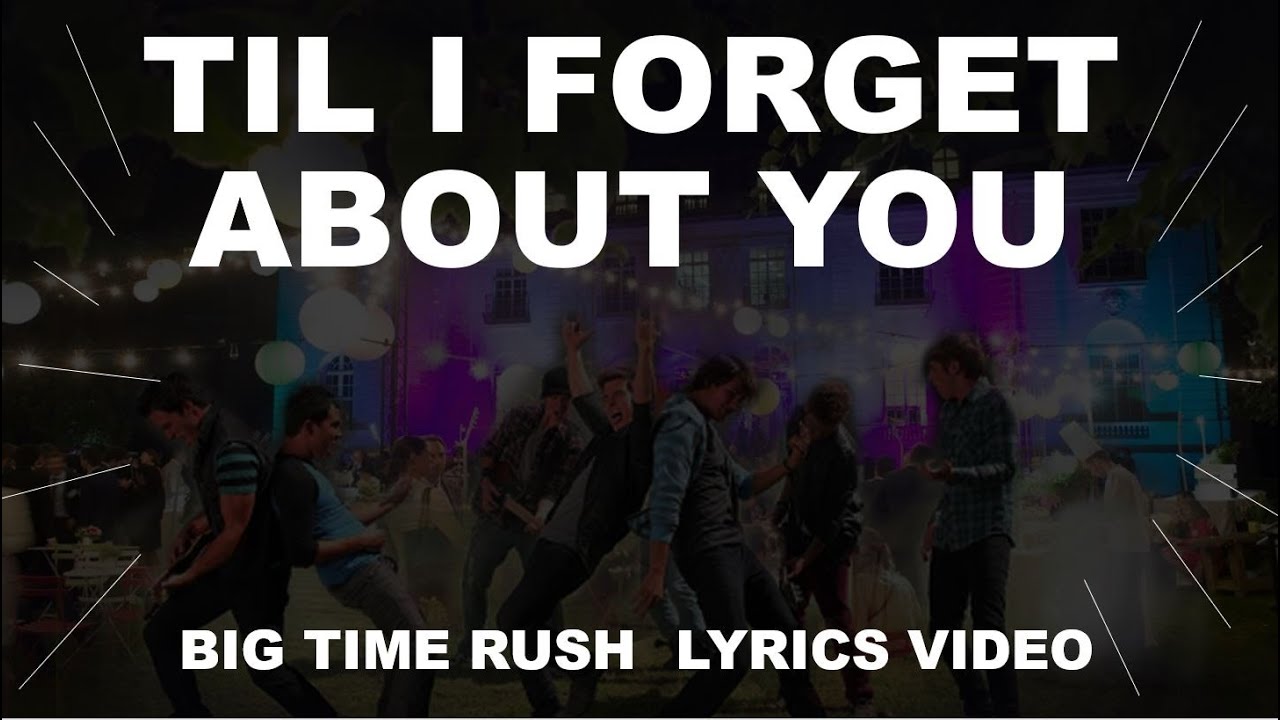 Til I Forget About You Big Time Rush Lyrics Video