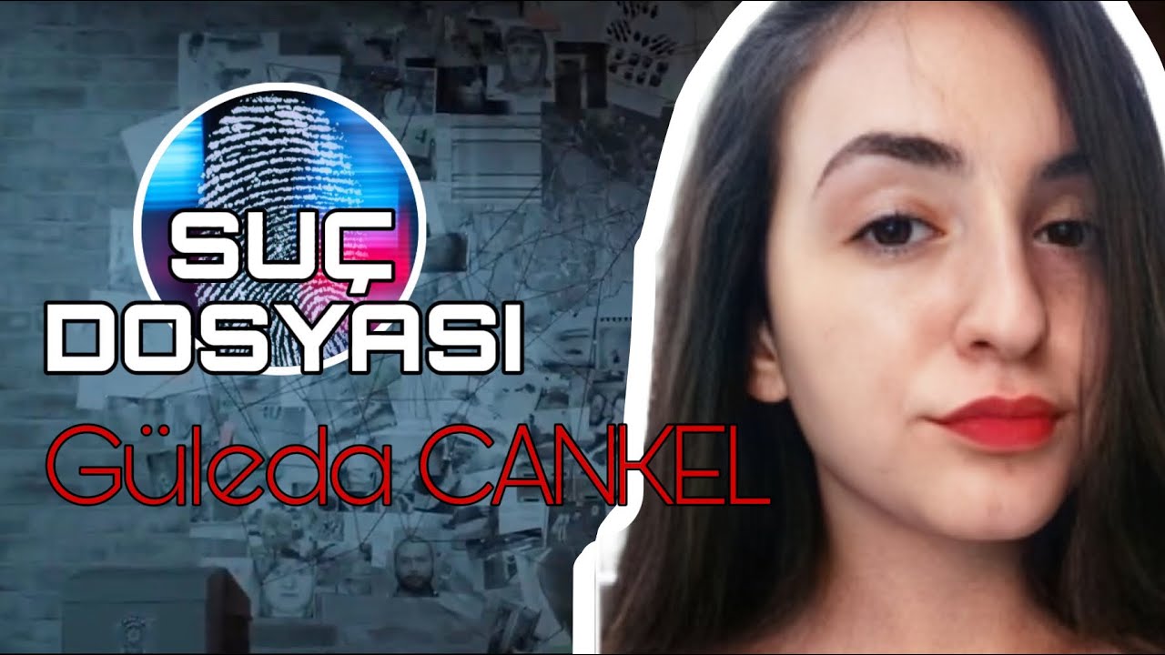 Suç Dosyası | Güleda CANKEL | Kriminal