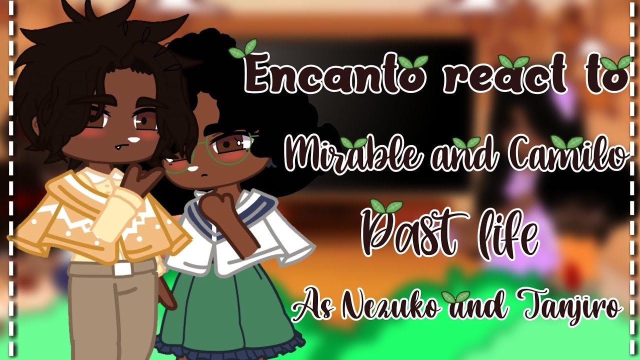 🥥☆.Encanto React to Mirabel and Camilo Past life as Nezuko and Tanjiro