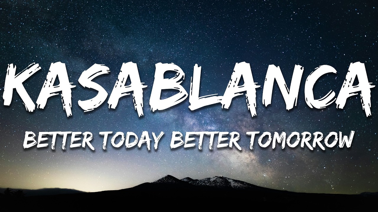 Kasablanca - Better Today Better Tomorrow (Lyrics)