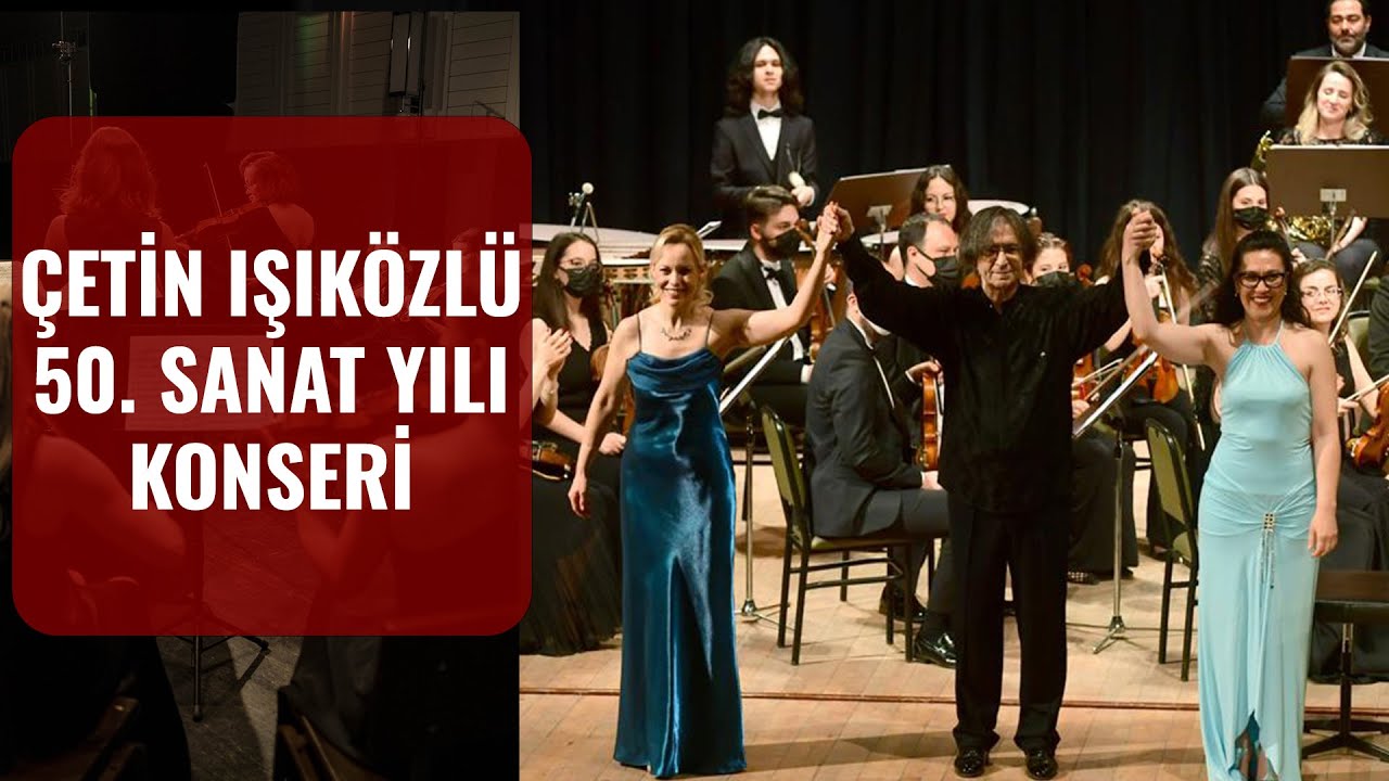 ÇETİN IŞIKÖZLÜ 50. SANAT YILI KONSERİ - 7 NİSAN 2022