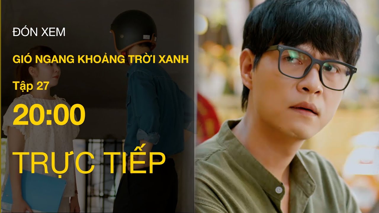 Trực Tiếp Gió Ngang Khoảng Trời Xanh Tập 27 | VTV Giải Trí