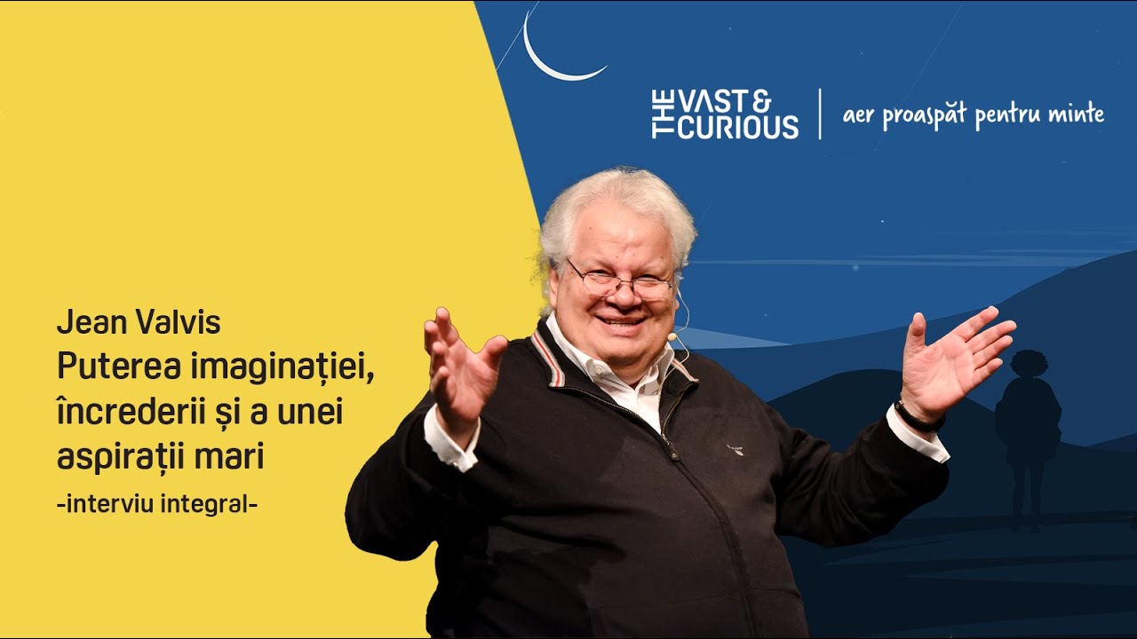 Jean Valvis. Puterea imaginației, încrederii și a unei aspirații mari  | THE VAST&THE CURIOUS live