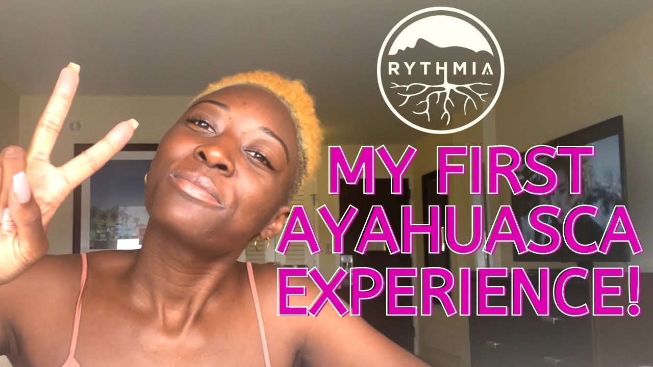 My First Ayahuasca Experience at Rythmia!