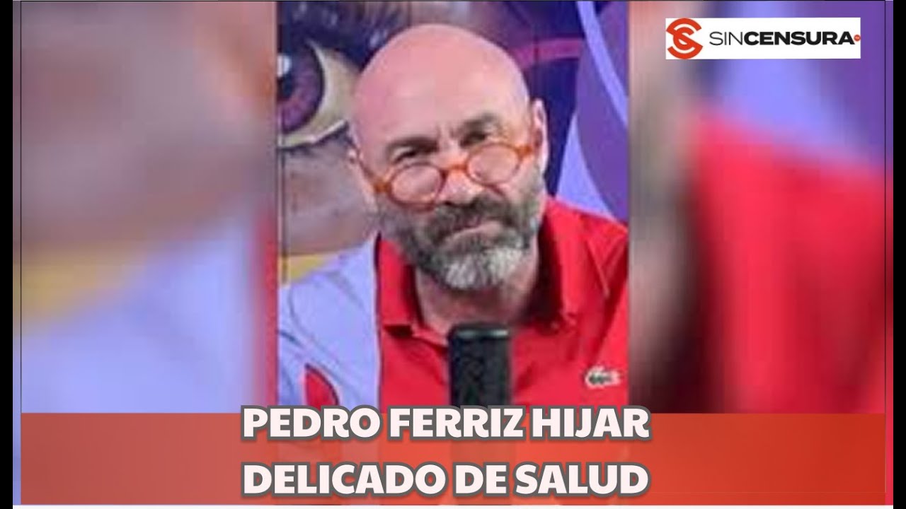 Pronta RECUPERACI&Oacute;N a #PEDROFERRIZ HIJAR, reporta situaci&oacute;n DELICADA de SALUD