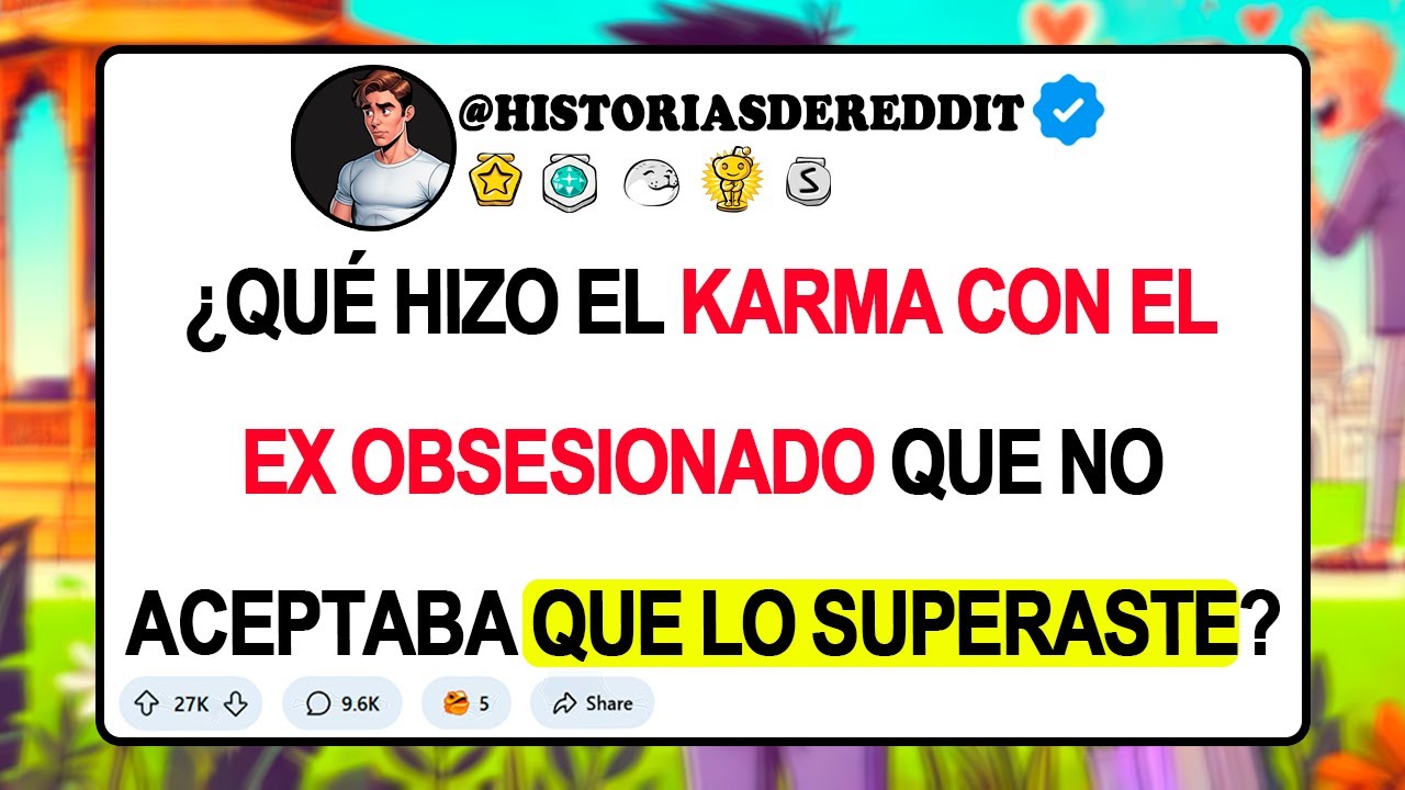¿Qué Hizo El KARMA CON EL EX OBSESIONADO Que No Aceptaba Que Lo Superaste?