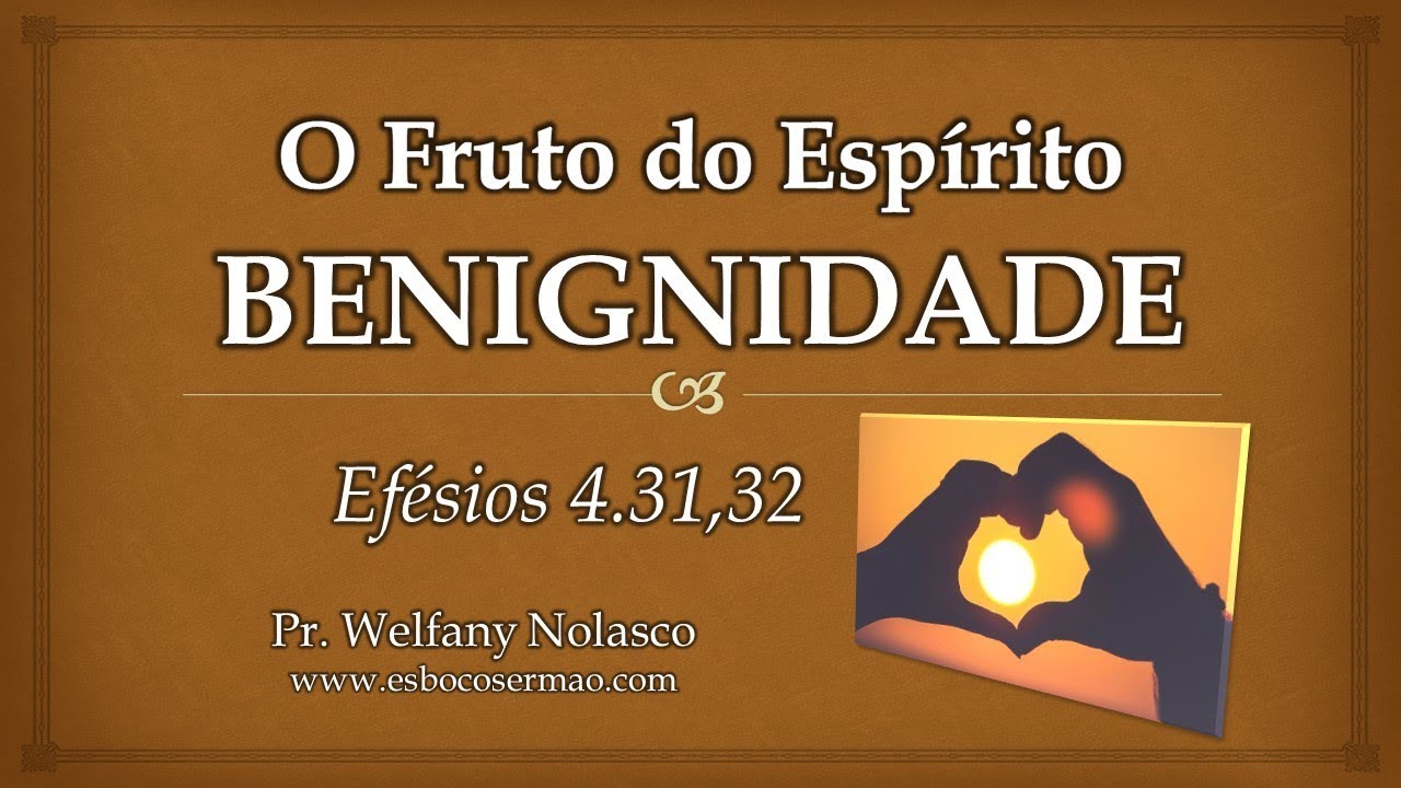 O Fruto do Espírito: BENIGNIDADE