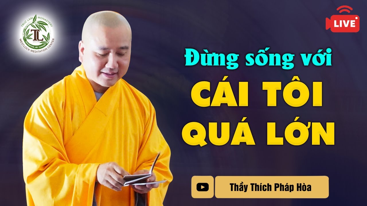 Đừng sống với cái tôi quá lớn - Thầy Thích Pháp Hòa