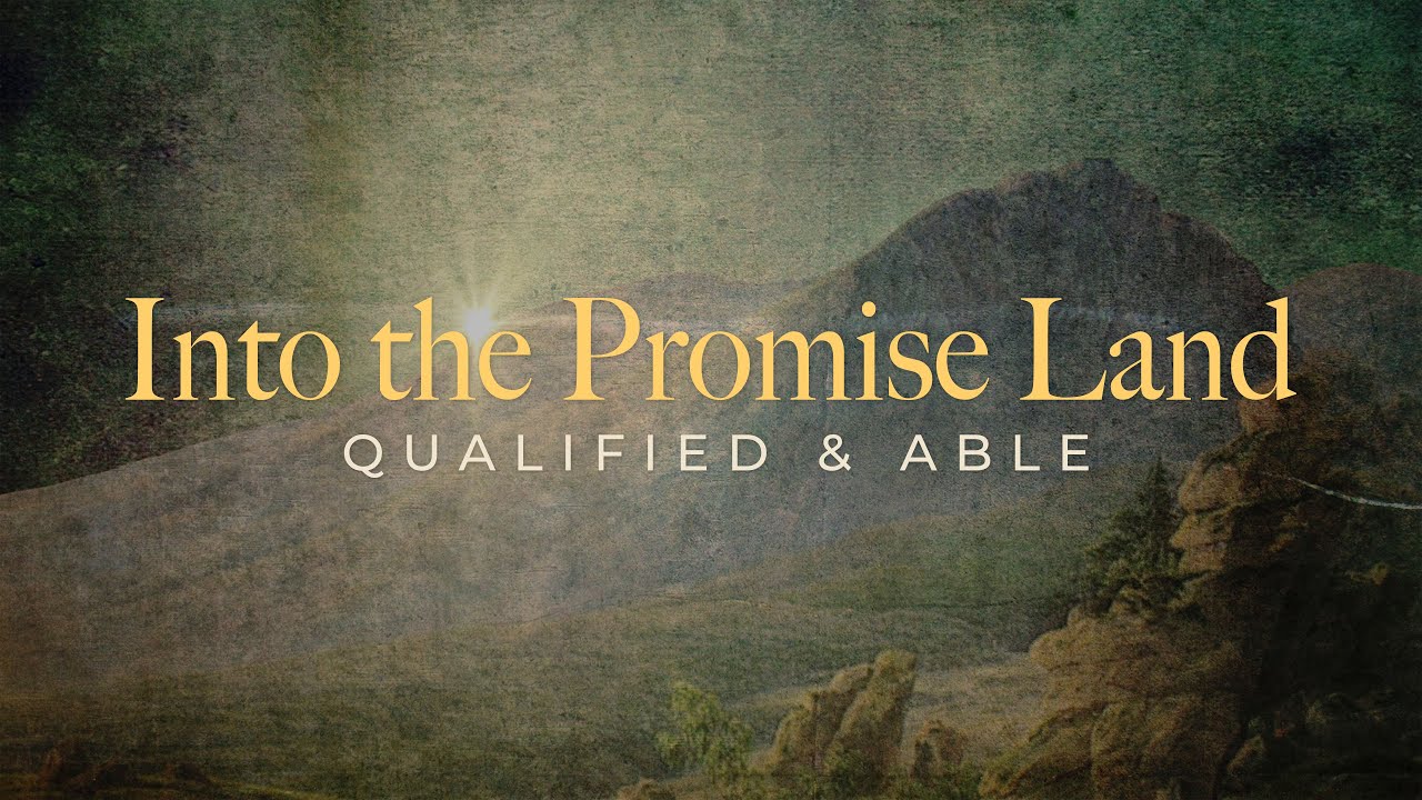Into The Promise Land, Qualified & Able | 9/4