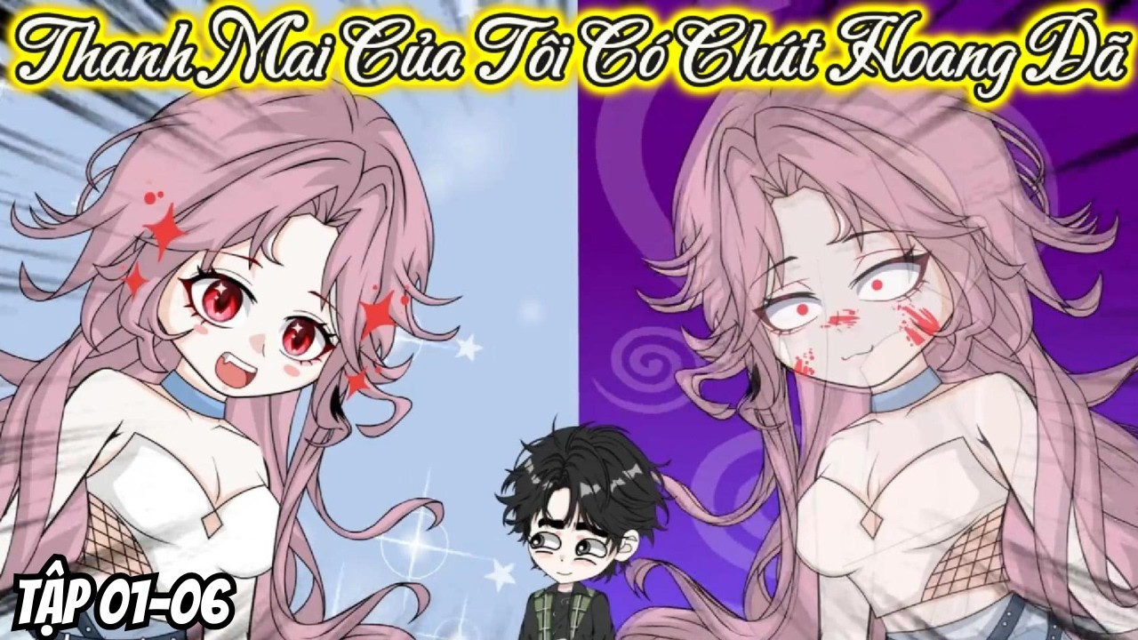 Tập 01-06. Thanh Mai Của Tôi Có Chút Hoang Dã. Một Bình Rượu Mơ.