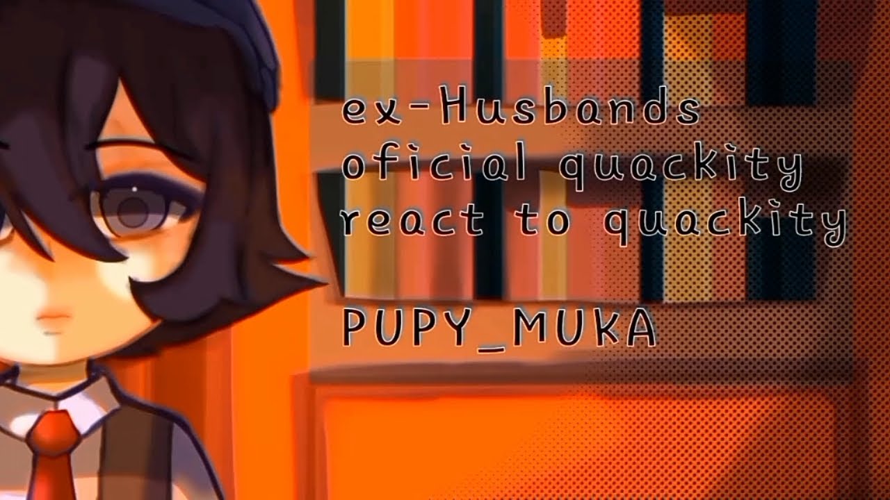 Ex- Husbands oficial quackity react to quackity/PUPPY-MUKA/ 🇵🇪🇺🇸