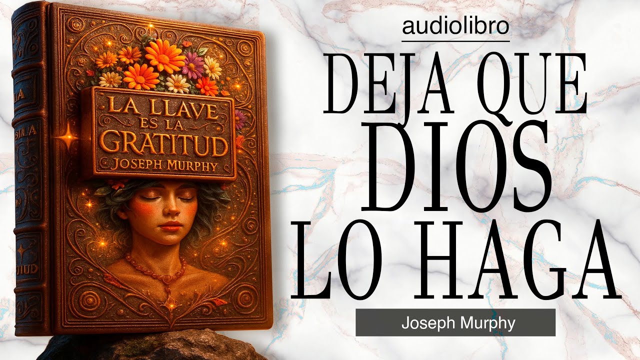 la LLAVE de la GRATITUD: el METODO SECRETO de JOSEPH MURPHY para RESOLVER CUALQUIER PROBLEMA