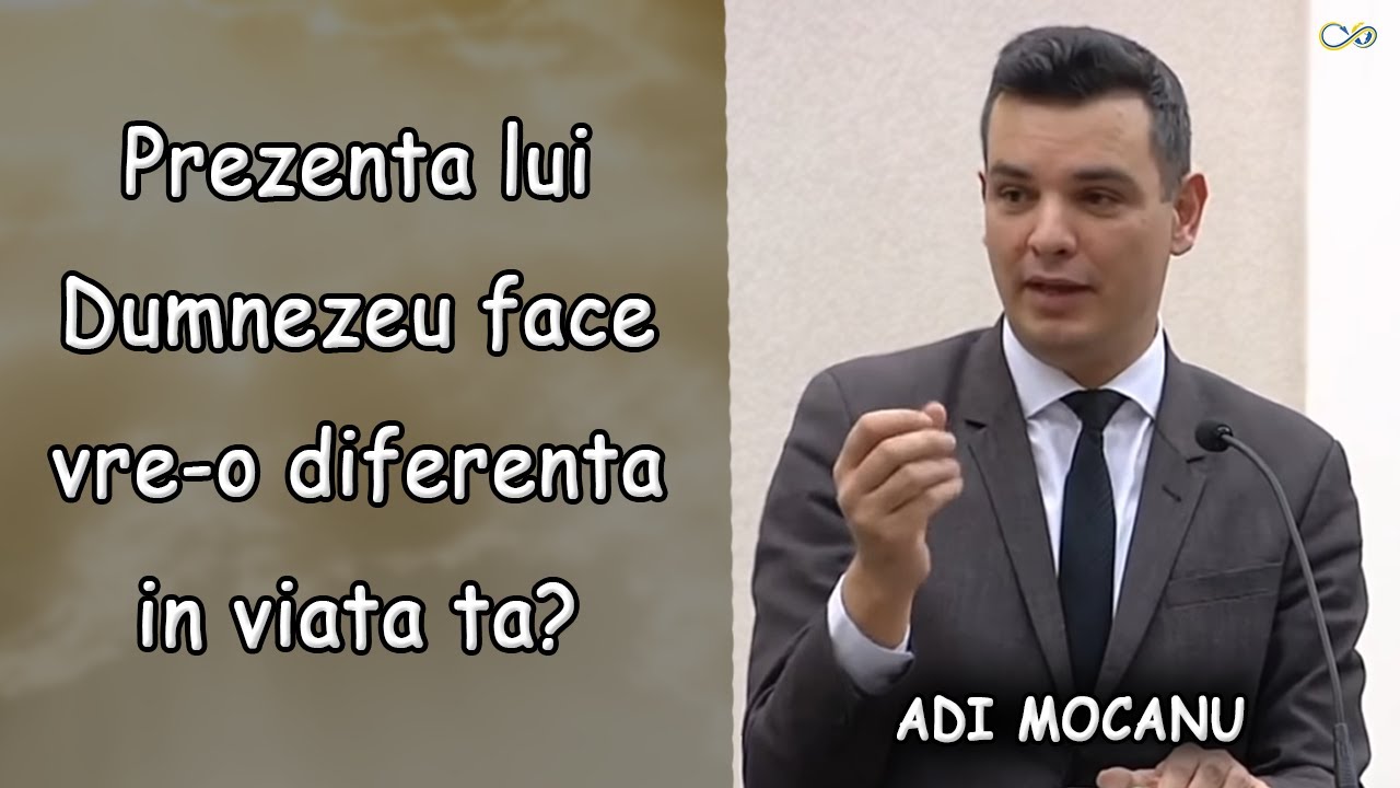 Adi Mocanu - Prezenta lui Dumnezeu face vre-o diferenta in viata ta? - Exod 33:12-23 | PREDICA