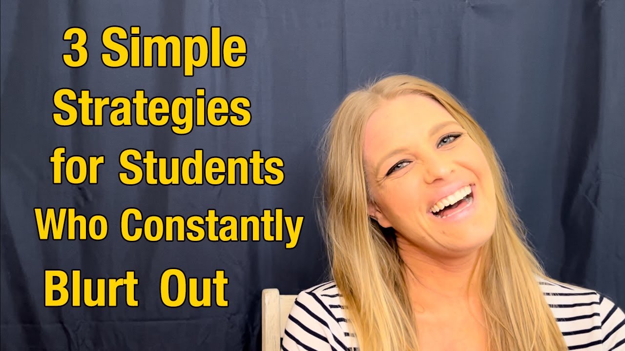 3 Simple Strategies for Students who Constantly Blurt Out