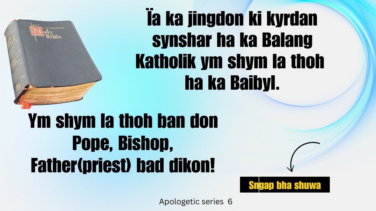 Ïa ka jingdon ki kyrdan synshar ha ka Balang Katholik Ym shym la thoh ha Baibyl? | Sngap bha shuwa!