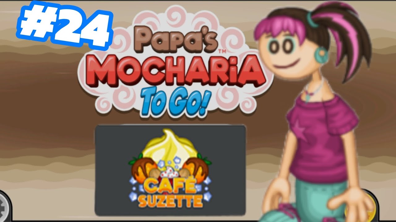 Papa's Mocharia To Go Hari 45 |#24