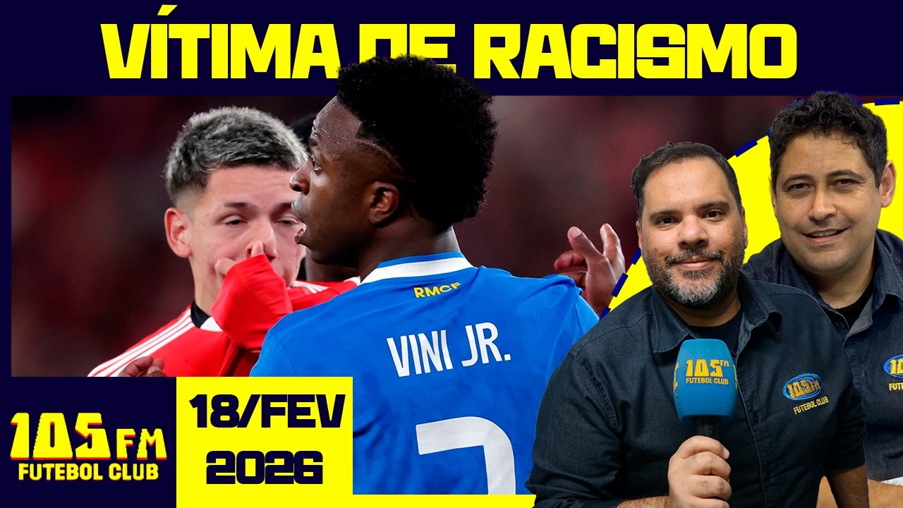 VINI JR É NOVAMENTE ALVO DE RACISMO NA EUROPA - AO VIVO - 105FM FUTEBOL CLUB - 19/02/2026