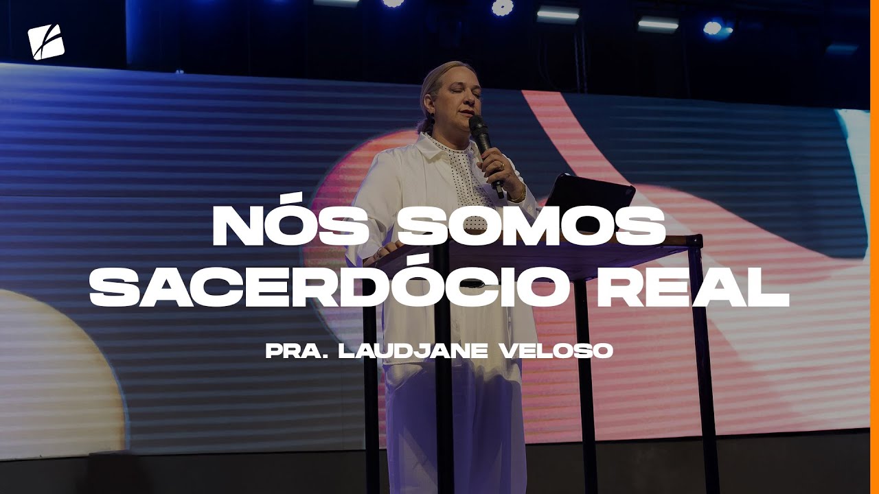 Nós somos sacerdócio real- Pra. Laudjane Veloso