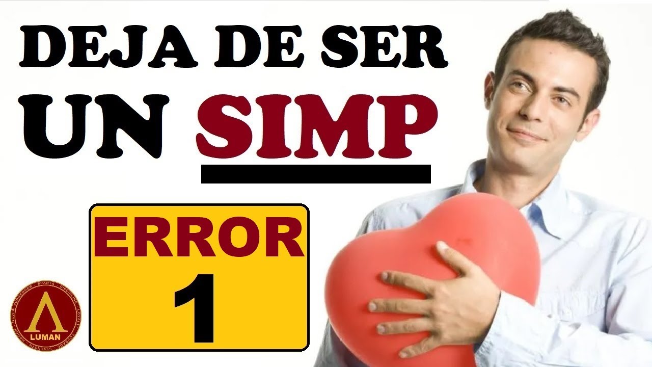 🧔 Deja De Ser Un SIMP, Un Chico Bueno o Un Paga-Fantas. (El Error de Novato Nº1)