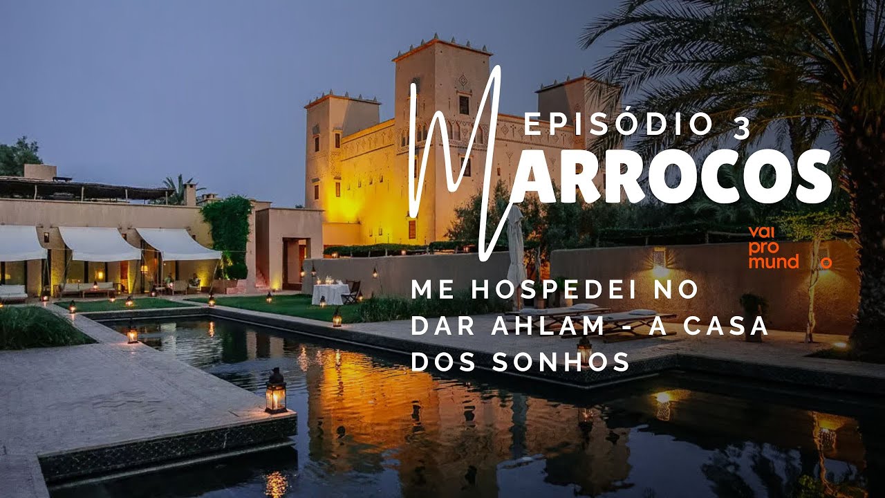 Episódio 3| Dar Ahlam: A Casa dos Sonhos no Marrocos e um Jantar Inesquecível no Deserto