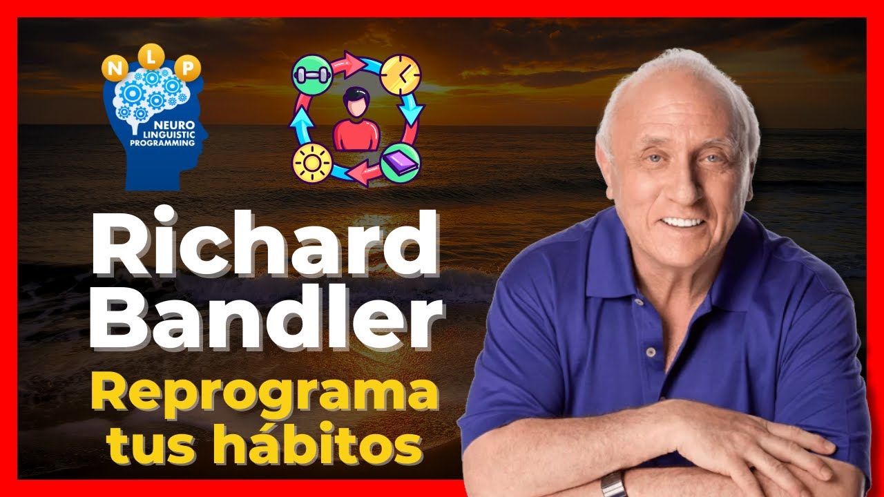 Richard Bandler y las 10 Claves para Cambiar tus hábitos con PNL 😍 -  Comienza tu año 2025