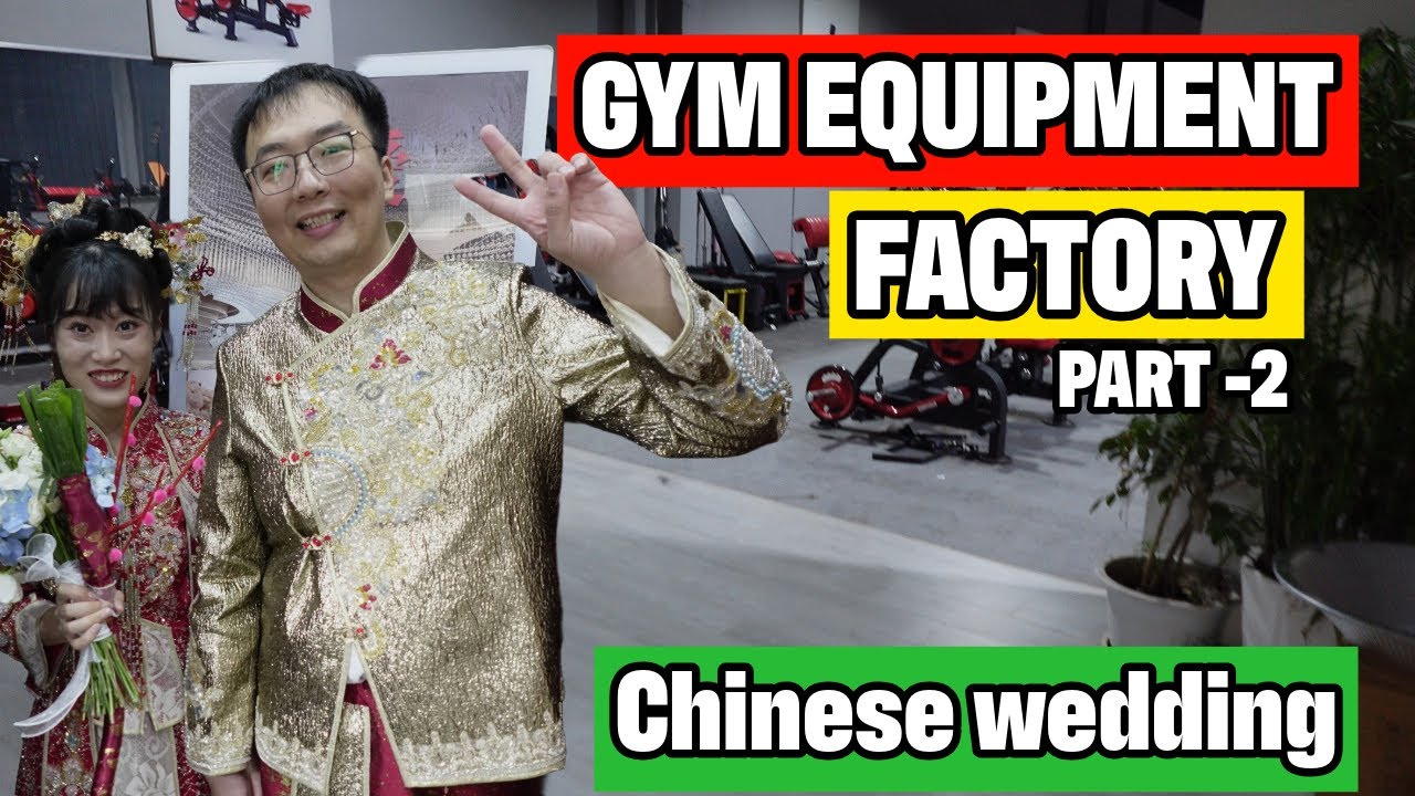 GYM EQUIPMENT FACTORY PART 2 |TRADITIONAL CHINESE WEDDING