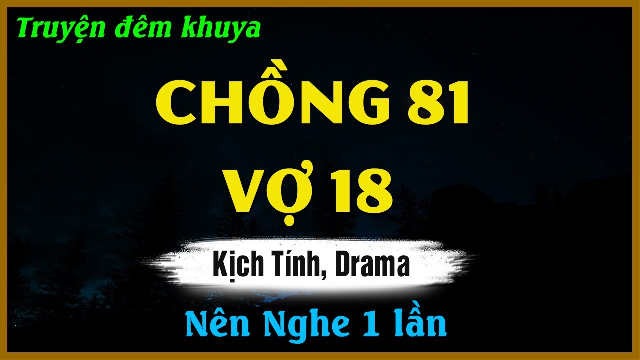 Truyện Đêm Khuya Hay - CHỒNG 81 VỢ 18 - Đọc Truyện Đêm Khuya Hay Nhất